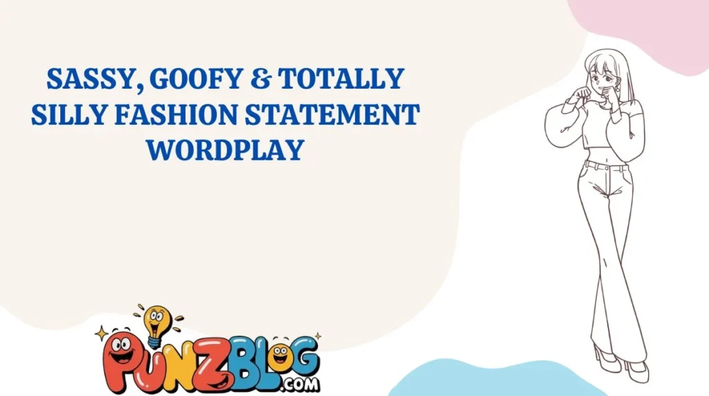 Sassy, Goofy & Totally Silly Fashion Statement Wordplay