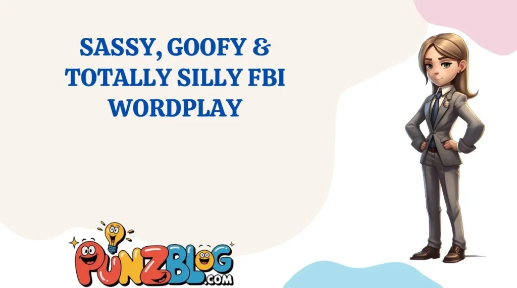 Sassy, Goofy & Totally Silly FBI Wordplay
