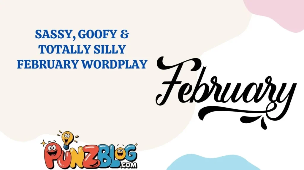 Sassy, Goofy & Totally Silly February Wordplay