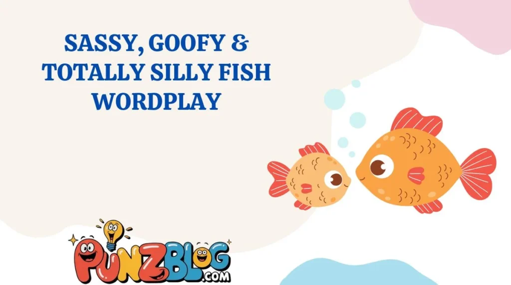 Sassy, Goofy & Totally Silly Fish Wordplay