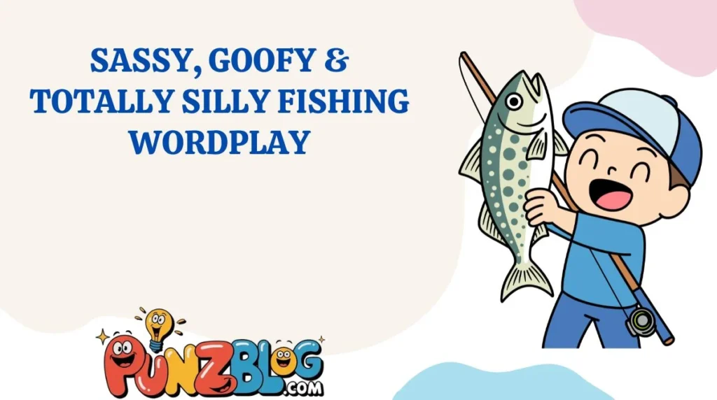 Sassy, Goofy & Totally Silly Fishing Wordplay