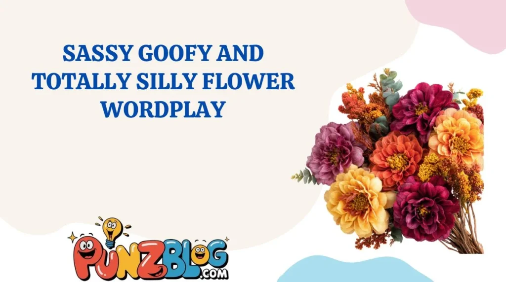 Sassy Goofy and Totally Silly Flower Wordplay