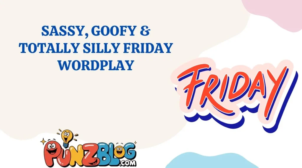 Sassy, Goofy & Totally Silly Friday Wordplay