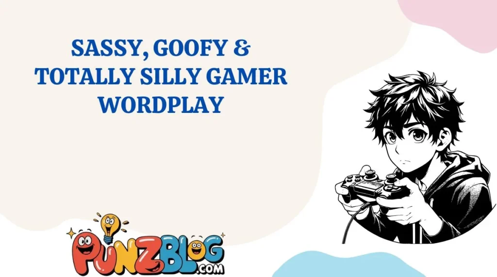 Sassy, Goofy & Totally Silly Gamer Wordplay