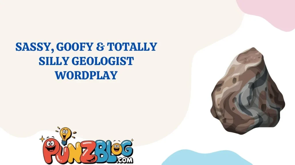 Sassy, Goofy & Totally Silly Geologist Wordplay