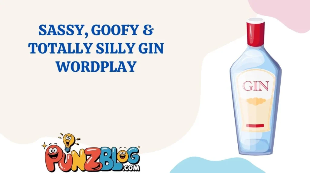 Sassy, Goofy & Totally Silly Gin Wordplay