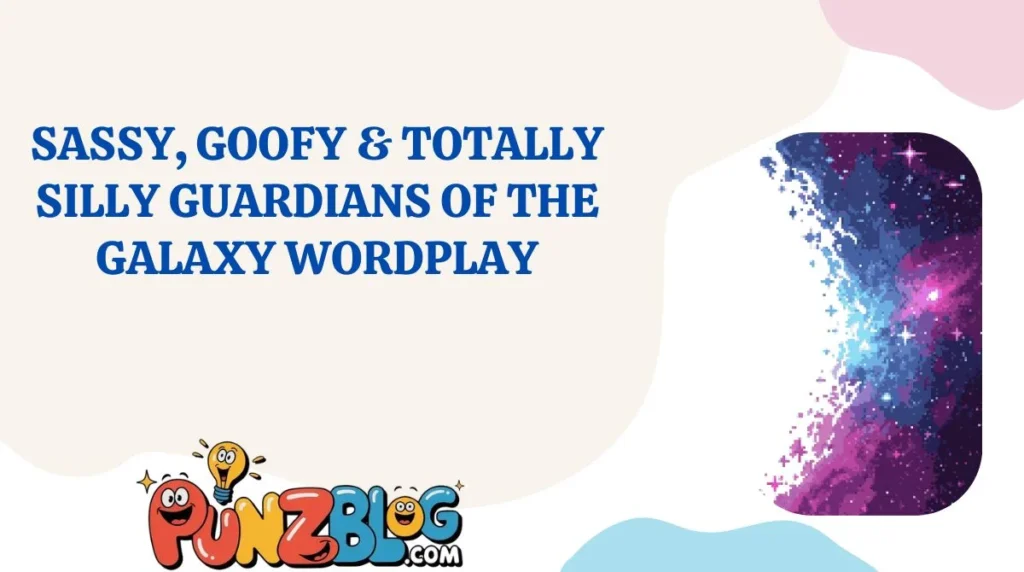Sassy, Goofy & Totally Silly Guardians of the Galaxy Wordplay
