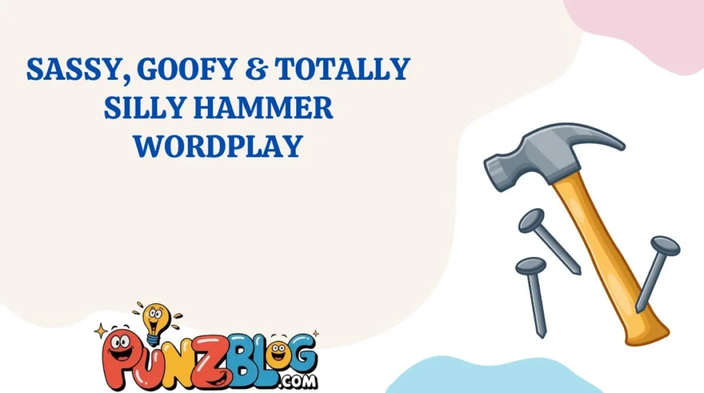 Sassy, Goofy & Totally Silly Hammer Wordplay