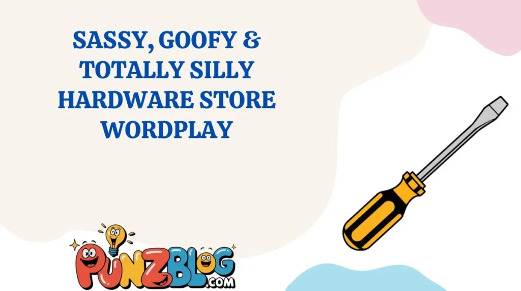 Sassy, Goofy & Totally Silly Hardware Store Wordplay