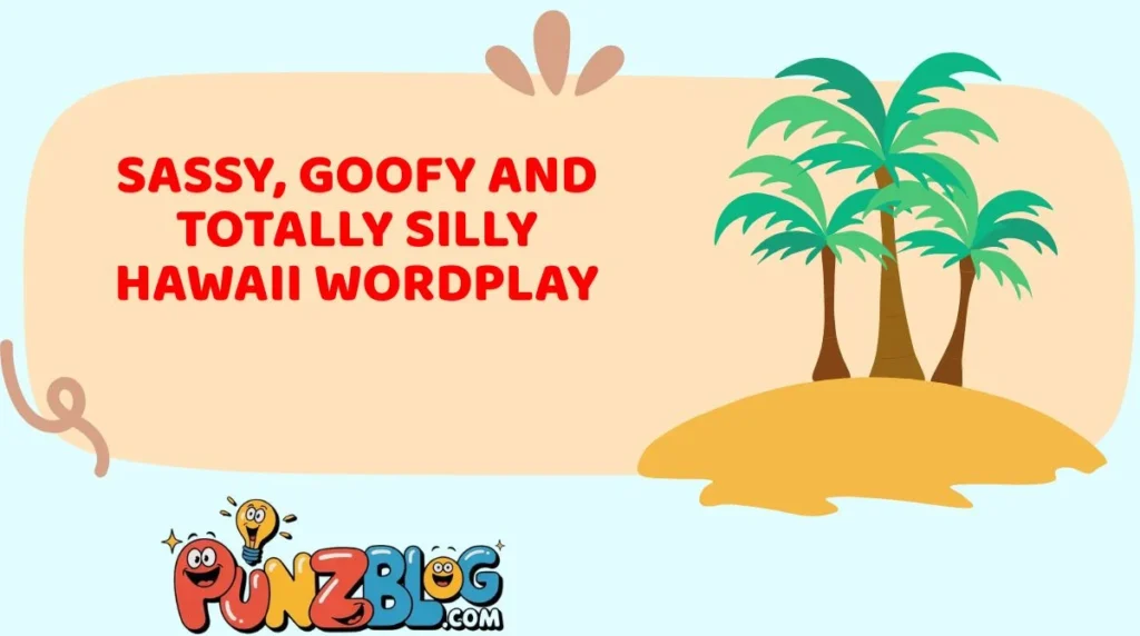 Sassy, Goofy and Totally Silly Hawaii Wordplay