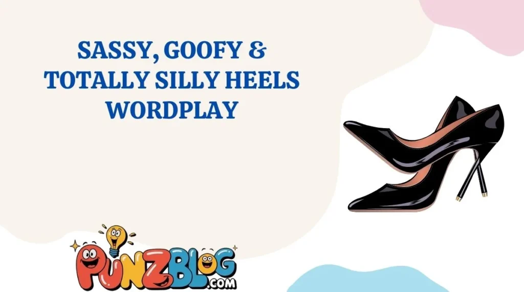 Sassy, Goofy & Totally Silly Heels Wordplay