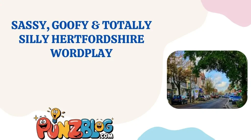 Sassy, Goofy & Totally Silly Hertfordshire Wordplay