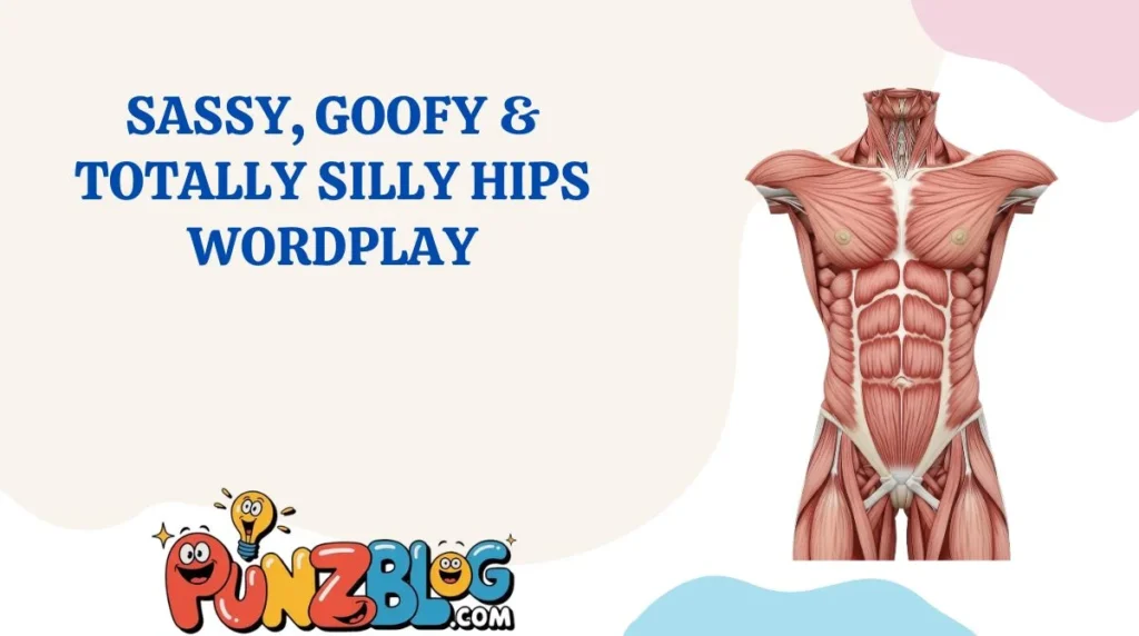 Sassy, Goofy & Totally Silly Hips Wordplay