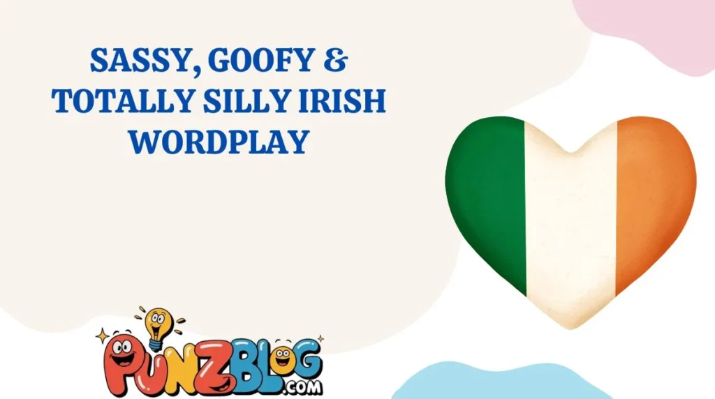Sassy, Goofy & Totally Silly Irish Wordplay