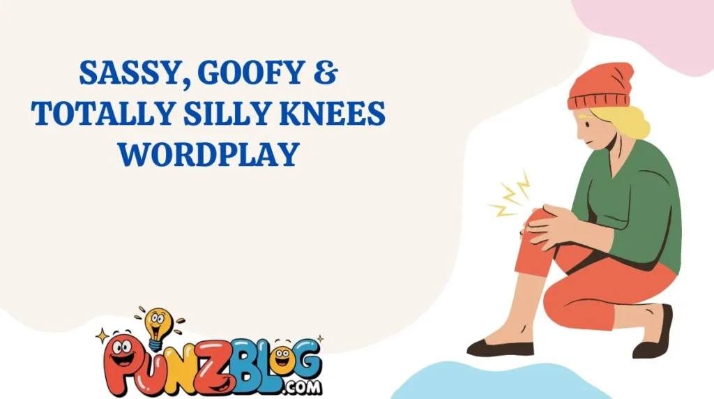 Sassy, Goofy & Totally Silly Knees Wordplay