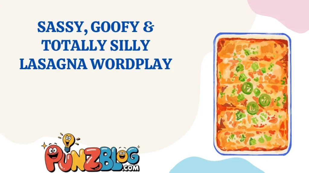 Sassy, Goofy & Totally Silly Lasagna Wordplay