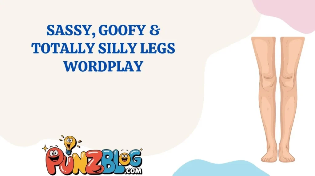 Sassy, Goofy & Totally Silly Legs Wordplay