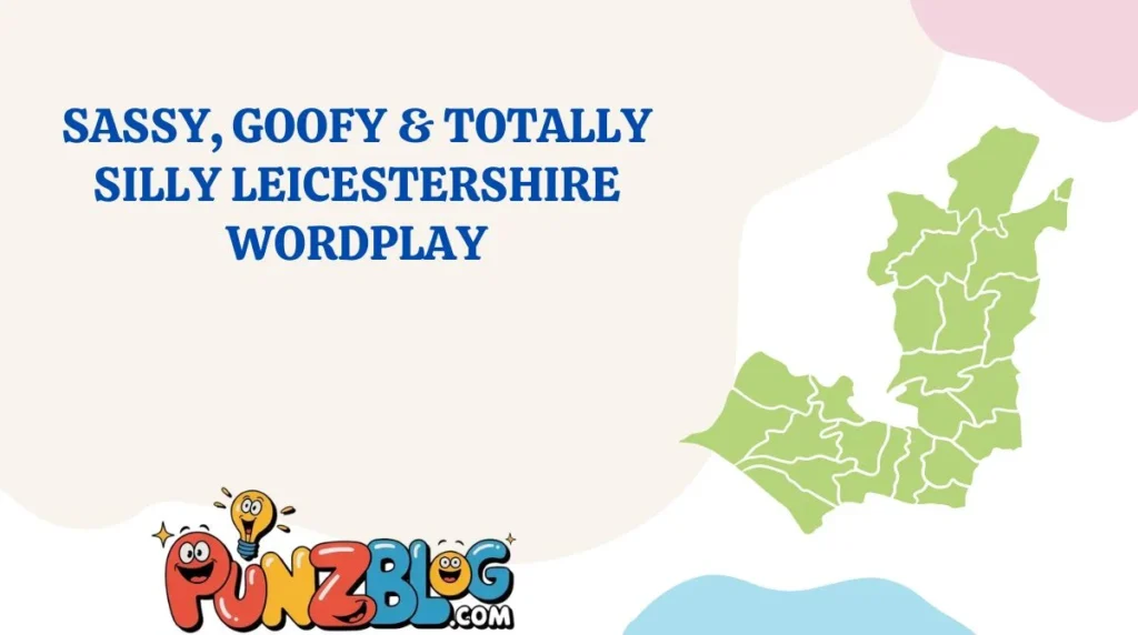Sassy, Goofy & Totally Silly Leicestershire Wordplay