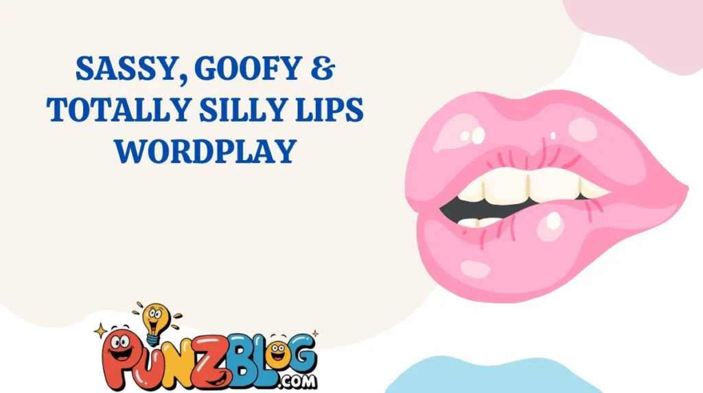 Sassy, Goofy & Totally Silly Lips Wordplay
