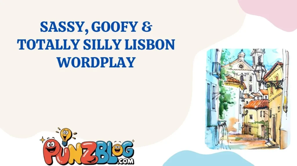 Sassy, Goofy & Totally Silly Lisbon Wordplay
