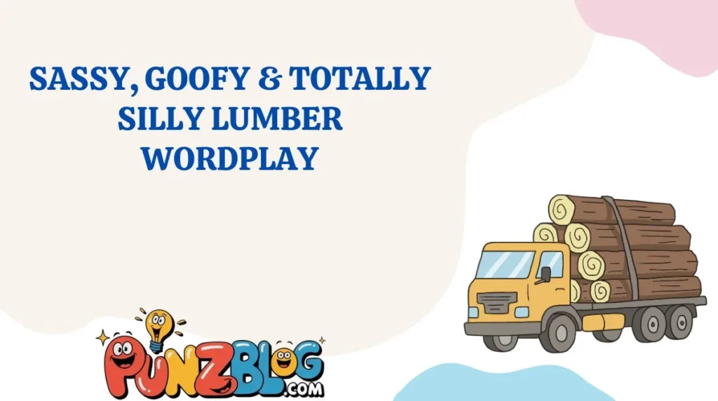 Sassy, Goofy & Totally Silly Lumber Wordplay