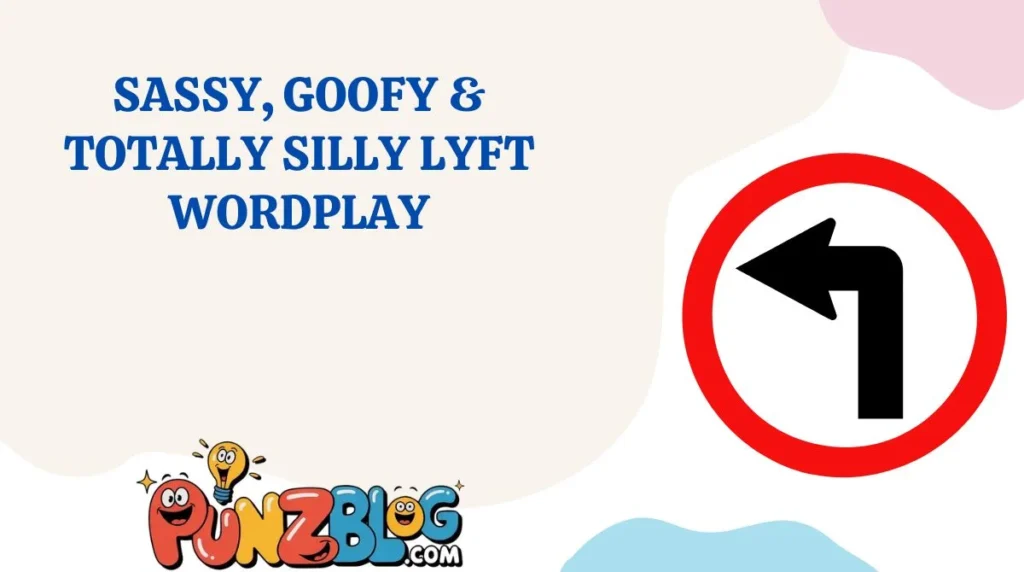 Sassy, Goofy & Totally Silly Lyft Wordplay