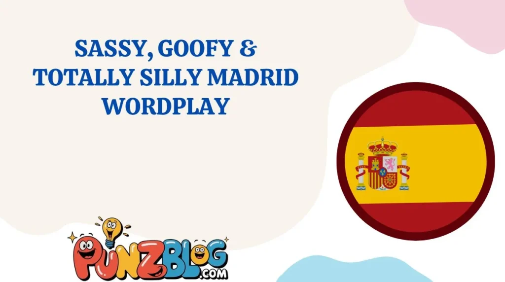 Sassy, Goofy & Totally Silly Madrid Wordplay