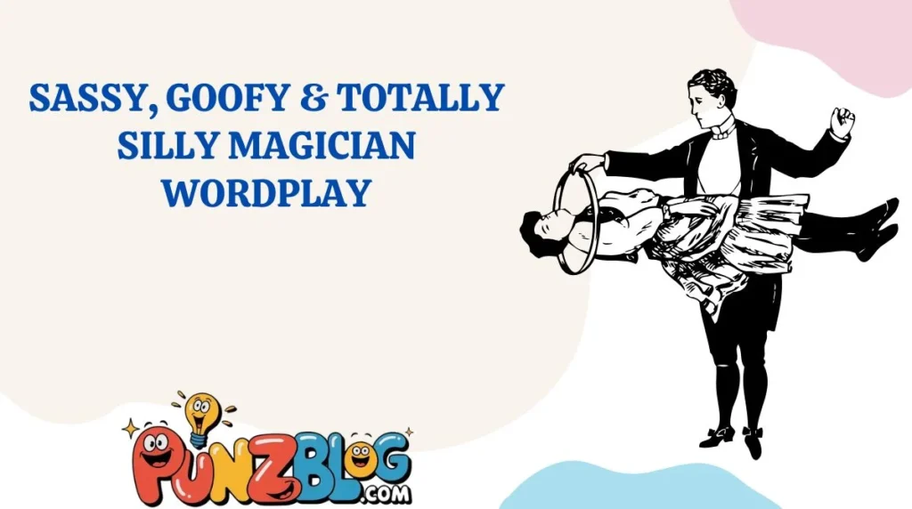 Sassy, Goofy & Totally Silly Magician Wordplay