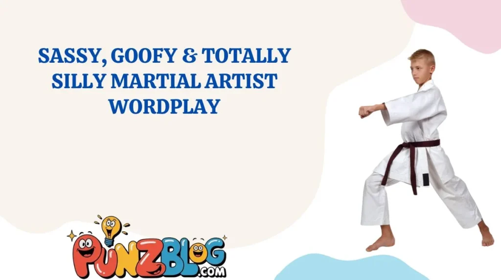 Sassy, Goofy & Totally Silly Martial Artist Wordplay