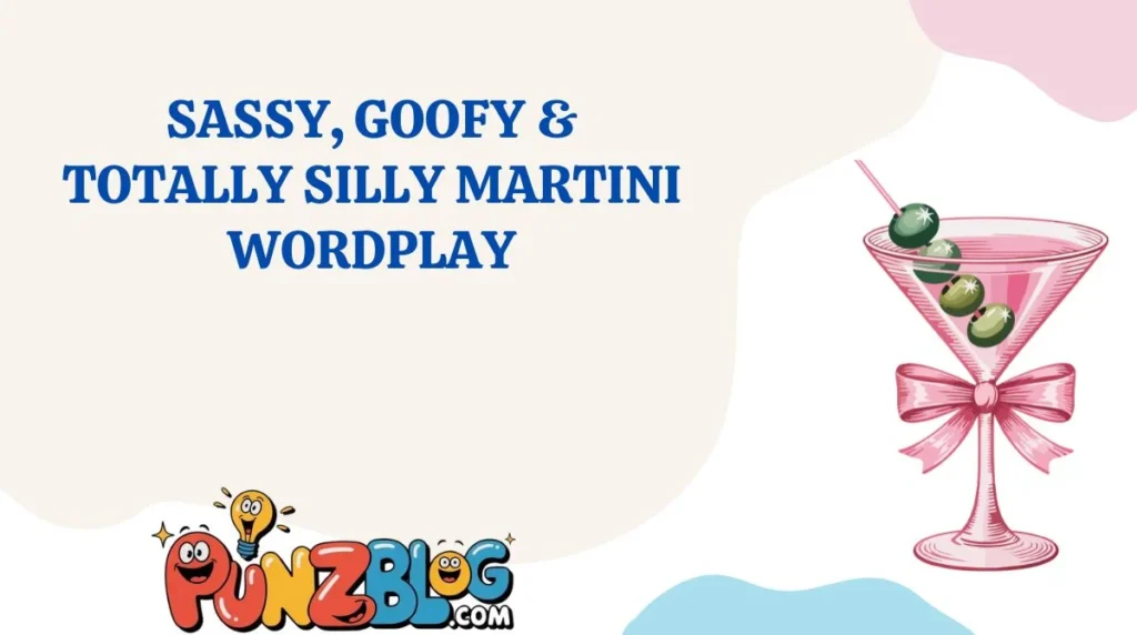 Sassy, Goofy & Totally Silly Martini Wordplay