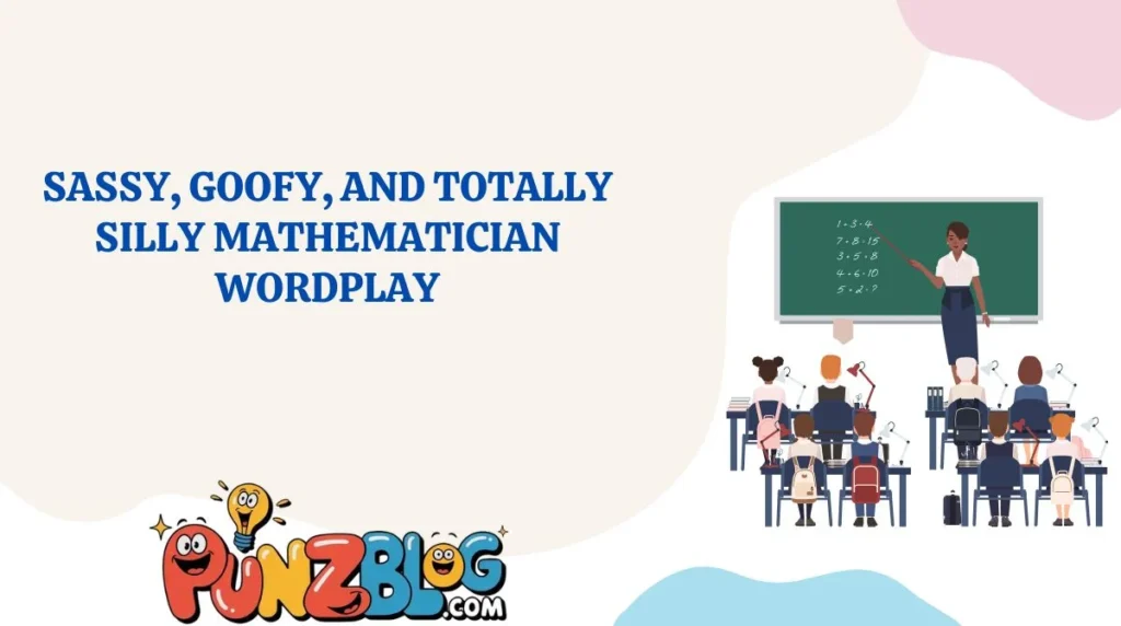 Sassy, Goofy, and Totally Silly Mathematician Wordplay