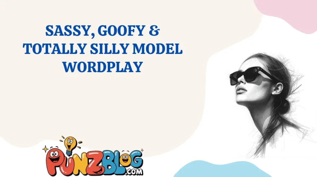 Sassy, Goofy & Totally Silly Model Wordplay