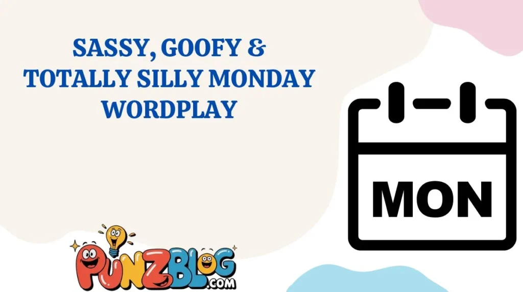 Sassy, Goofy & Totally Silly Monday Wordplay