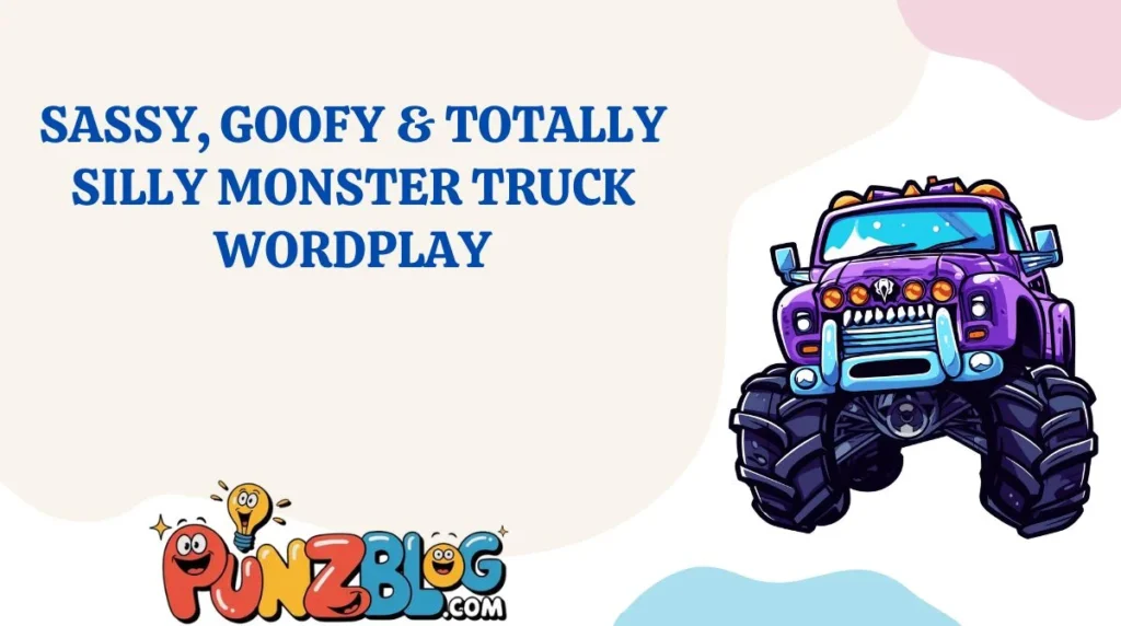 Sassy, Goofy & Totally Silly Monster Truck Wordplay