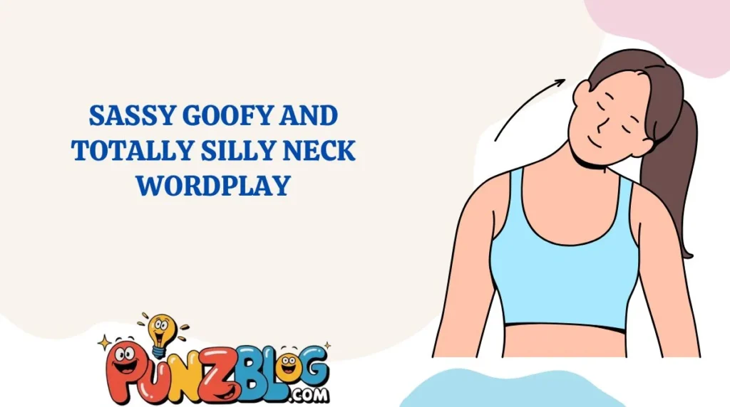 Sassy Goofy and Totally Silly Neck Wordplay