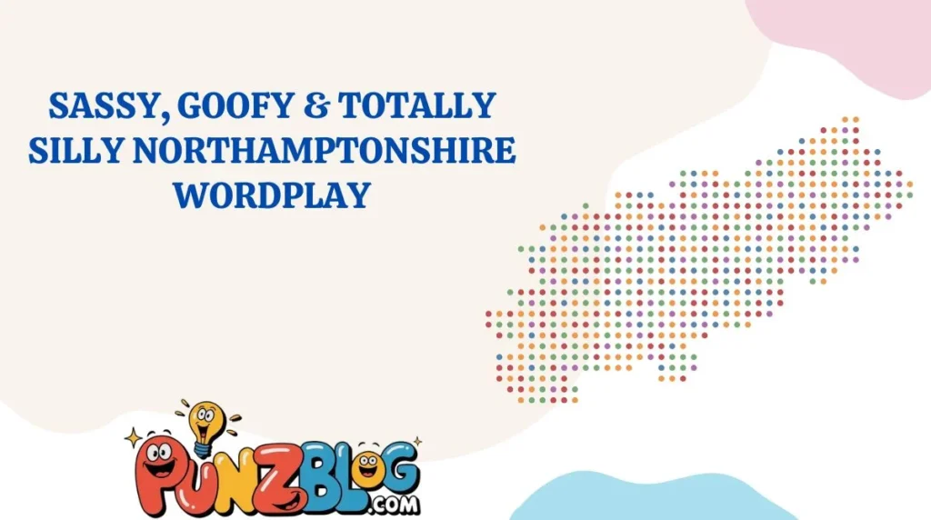 Sassy, Goofy & Totally Silly Northamptonshire Wordplay