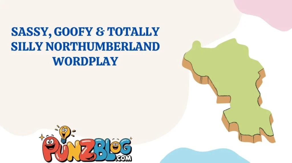 Sassy, Goofy & Totally Silly Northumberland Wordplay