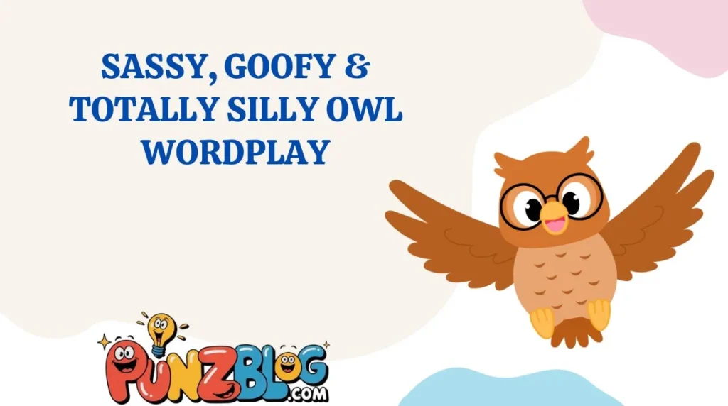 Sassy, Goofy & Totally Silly Owl Wordplay