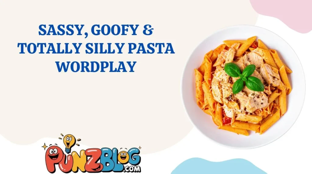 Sassy, Goofy & Totally Silly Pasta Wordplay