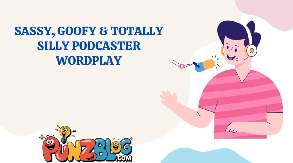 Sassy, Goofy & Totally Silly Podcaster Wordplay
