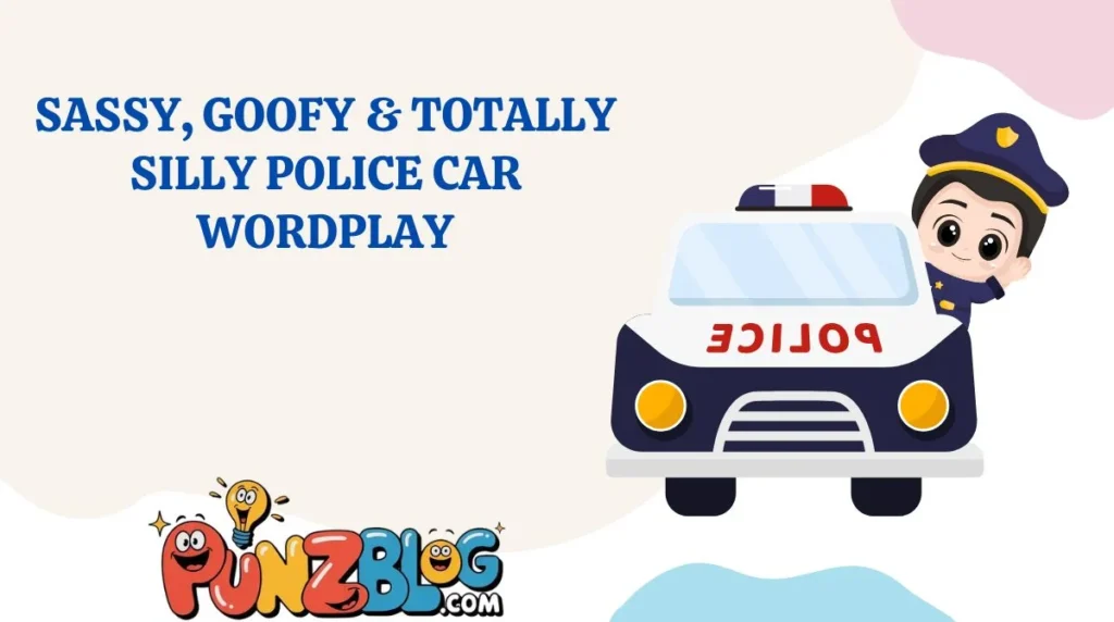 Sassy, Goofy & Totally Silly Police Car Wordplay