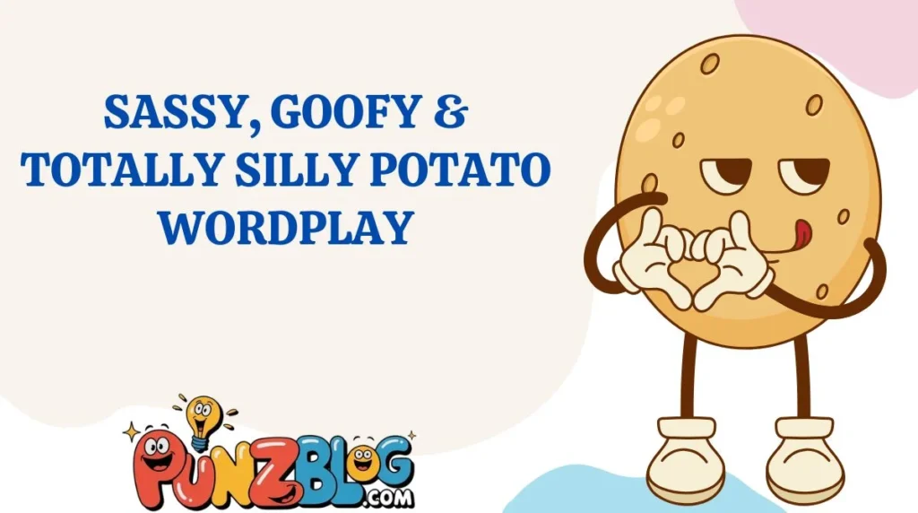 Sassy, Goofy & Totally Silly Potato Wordplay