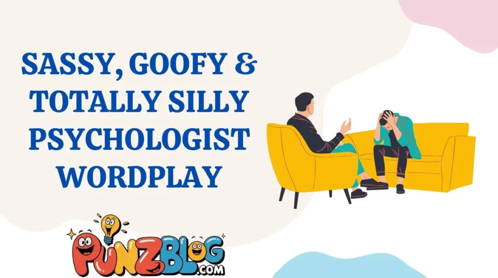 Sassy, Goofy & Totally Silly Psychologist Wordplay