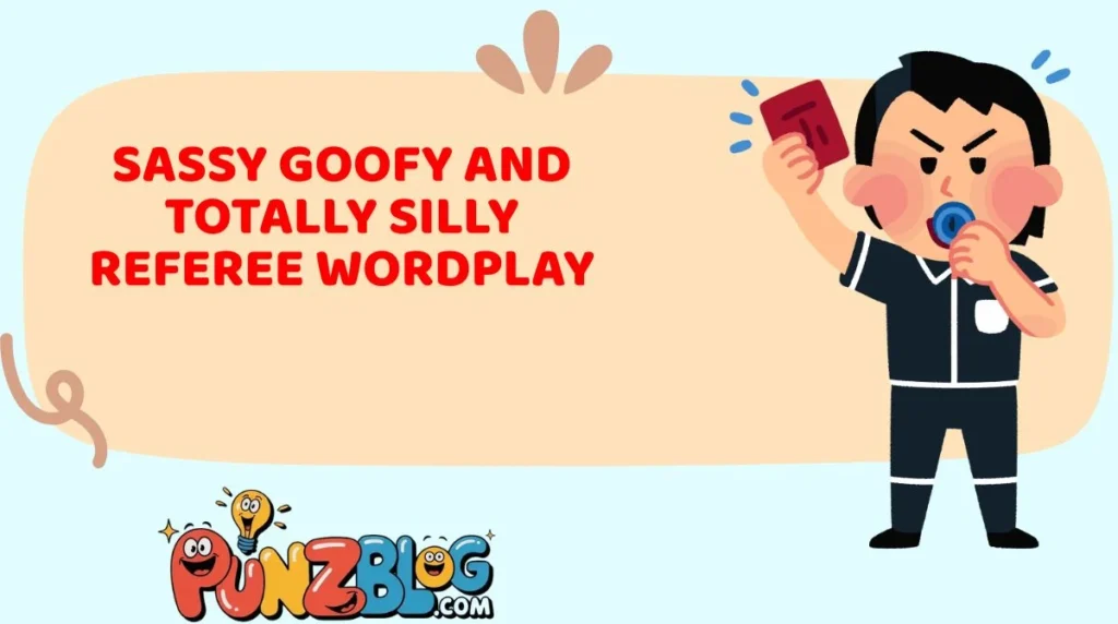 Sassy Goofy and Totally Silly Referee Wordplay
