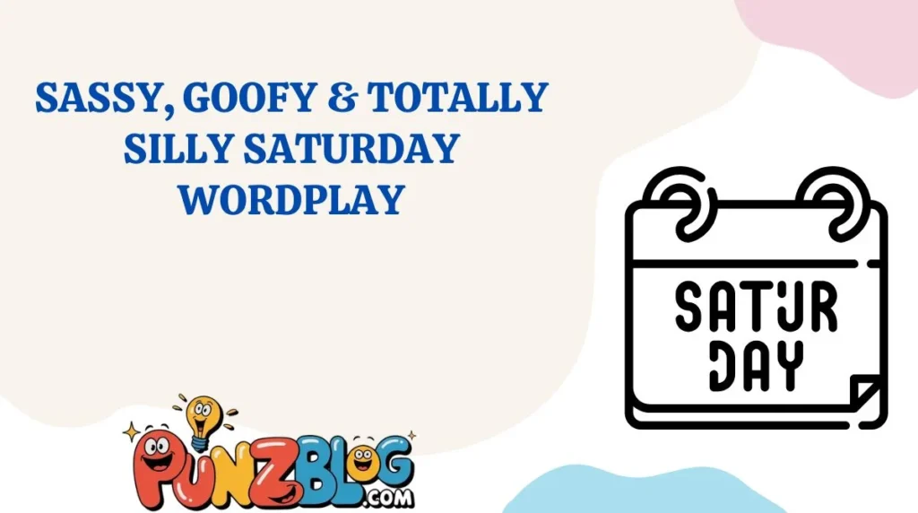 Sassy, Goofy & Totally Silly Saturday Wordplay