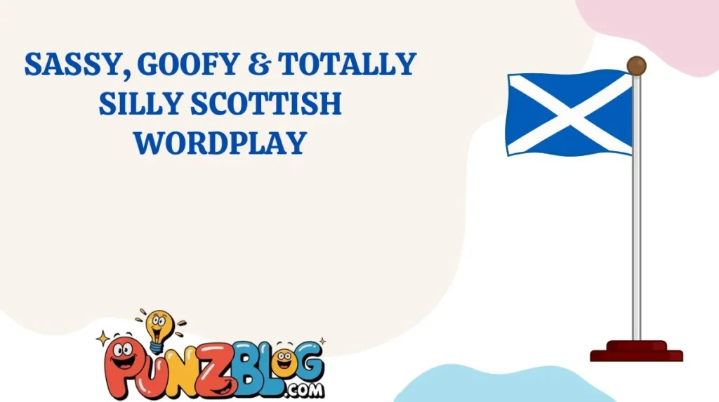Sassy, Goofy & Totally Silly Scottish Wordplay