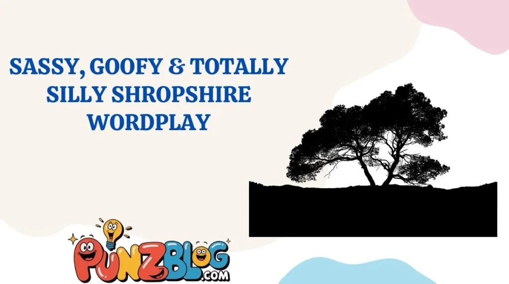 Sassy, Goofy & Totally Silly Shropshire Wordplay