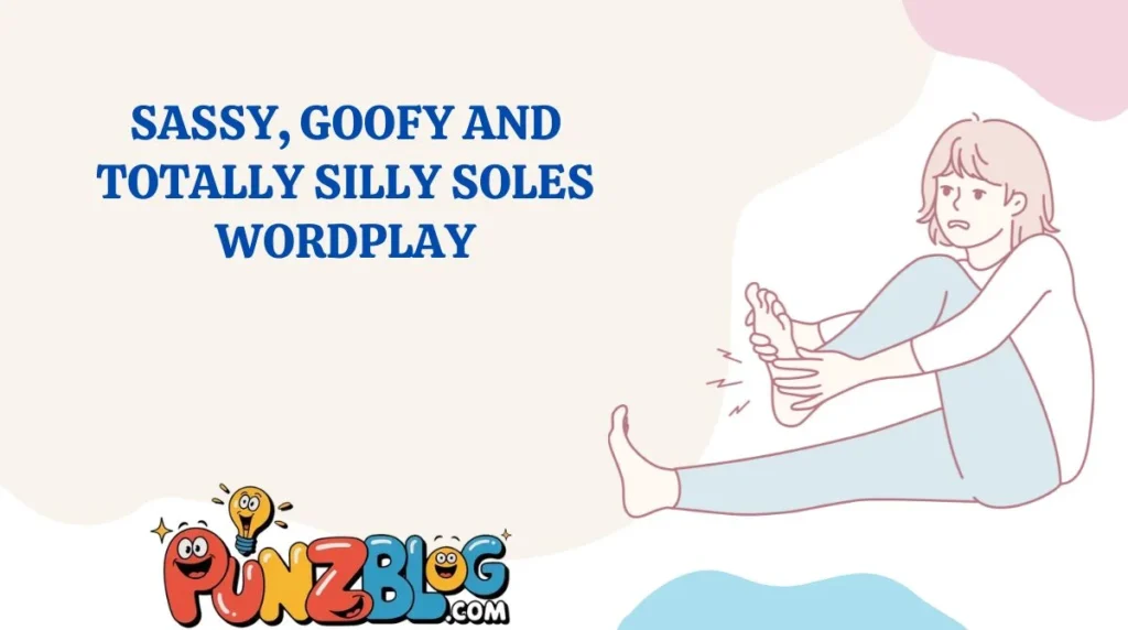 Sassy, Goofy and Totally Silly Soles Wordplay