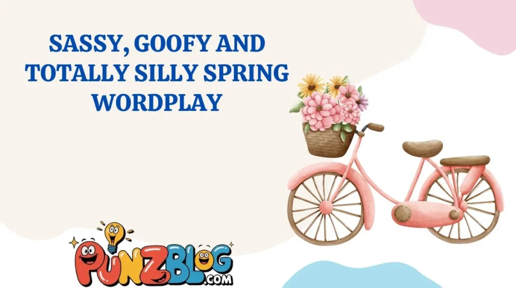 Sassy, Goofy and Totally Silly Spring Wordplay