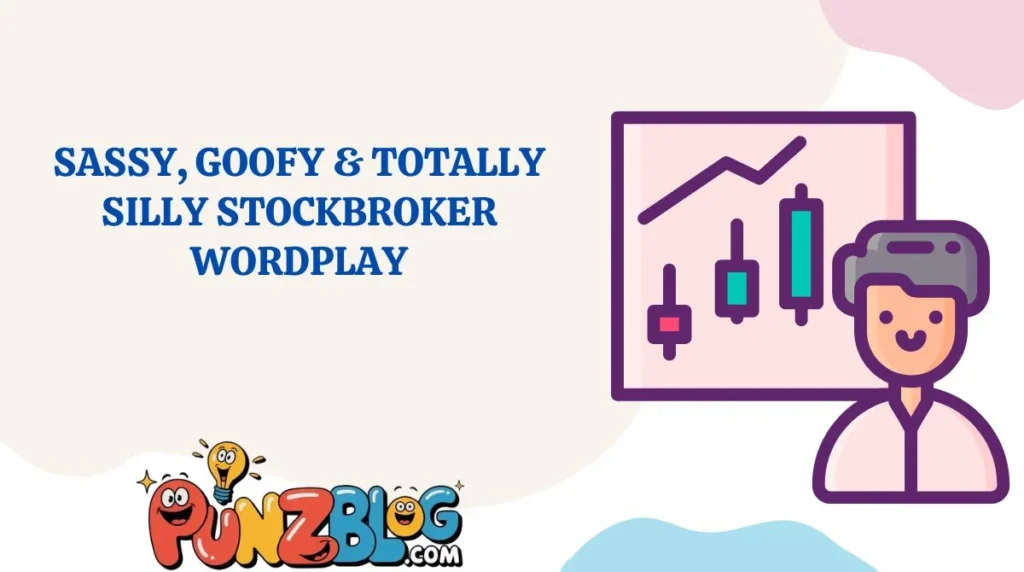Sassy, Goofy & Totally Silly Stockbroker Wordplay